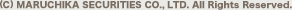 (C) MARUCHIKA SECURITIES CO.,LTD.All Rights Reserved